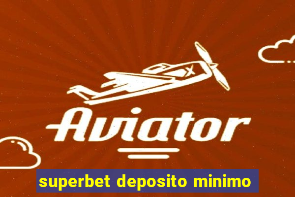 superbet deposito minimo