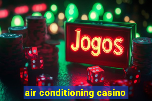 air conditioning casino