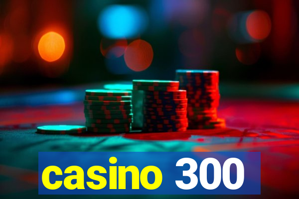 casino 300