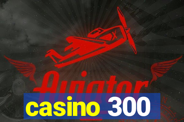 casino 300