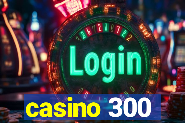 casino 300