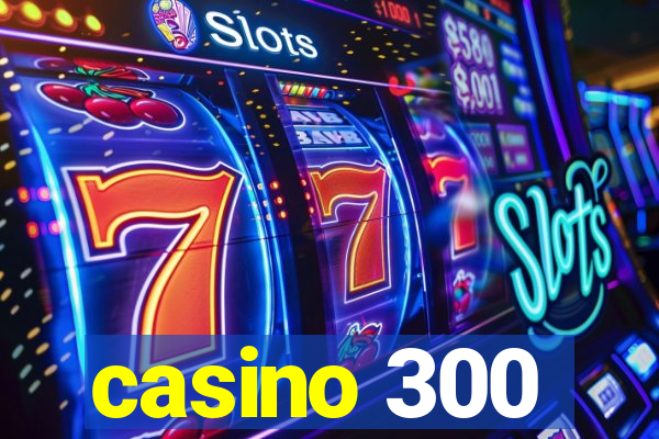 casino 300