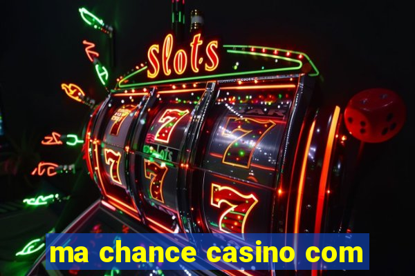 ma chance casino com