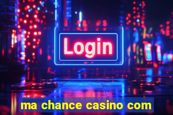 ma chance casino com