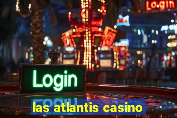 las atlantis casino