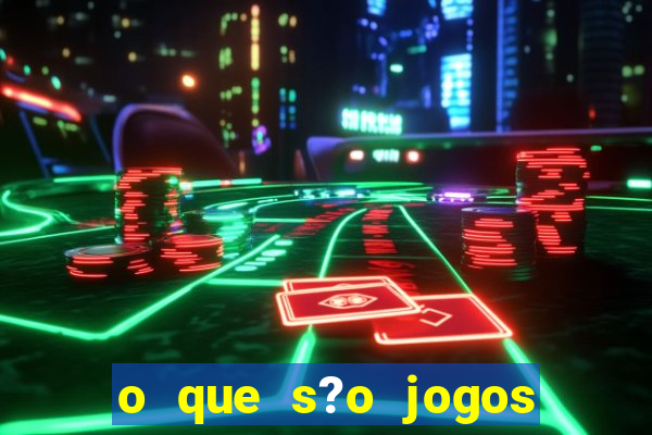 o que s?o jogos de apostas