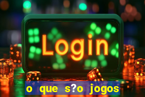 o que s?o jogos de apostas