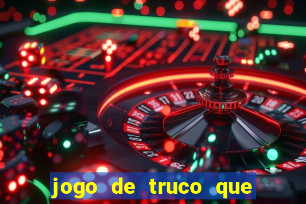 jogo de truco que paga dinheiro