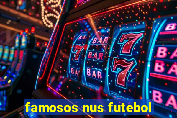 famosos nus futebol