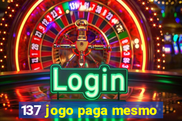 137 jogo paga mesmo