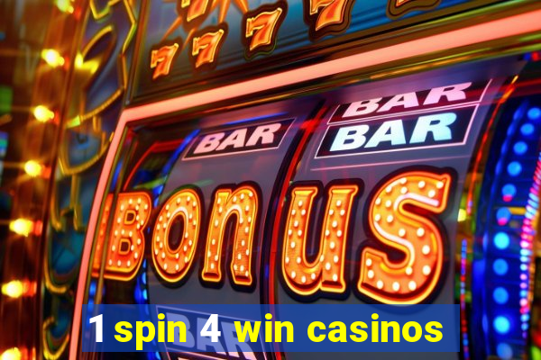 1 spin 4 win casinos