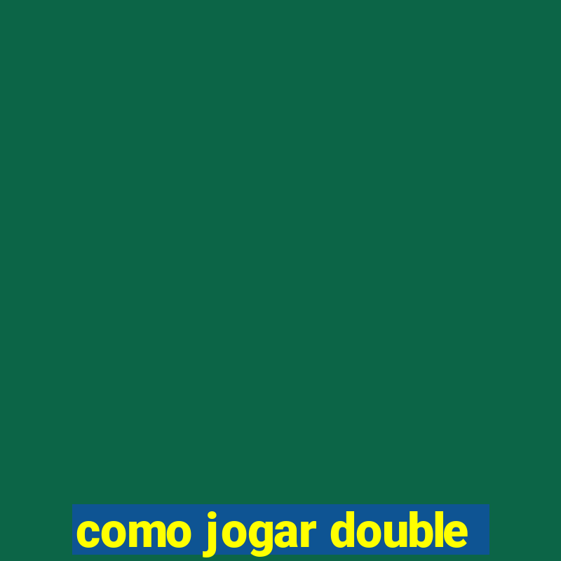 como jogar double