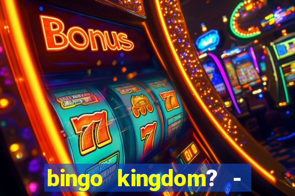 bingo kingdom? - bingo live