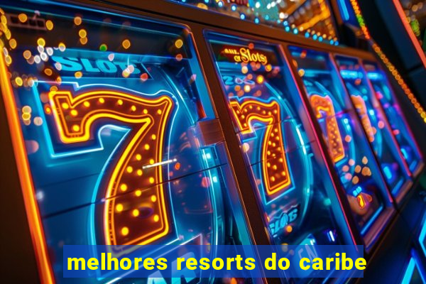 melhores resorts do caribe