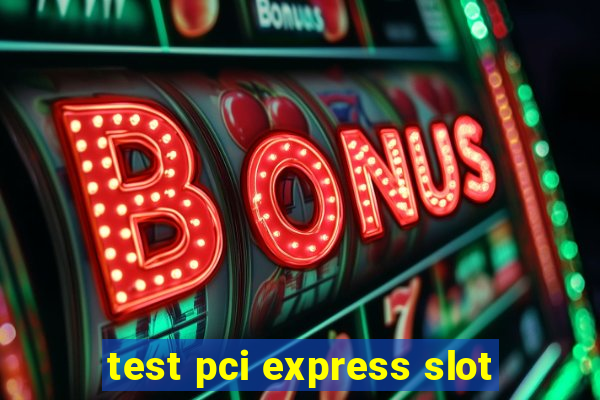 test pci express slot