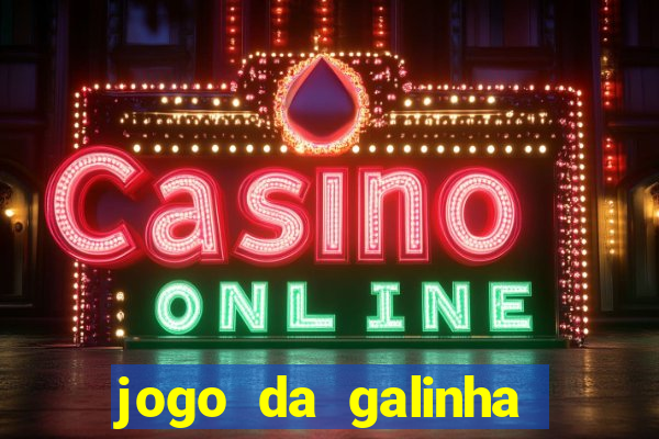 jogo da galinha que ganha dinheiro