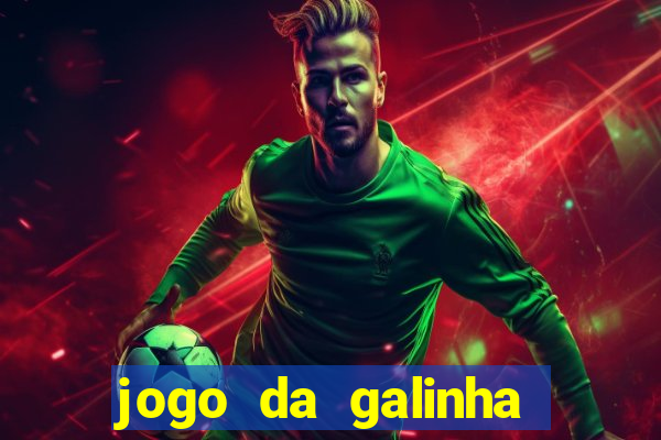 jogo da galinha que ganha dinheiro