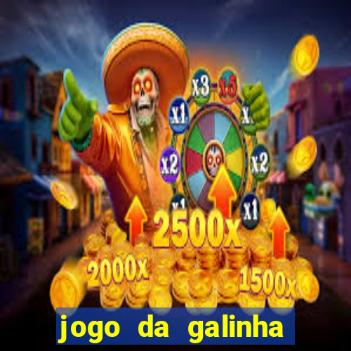 jogo da galinha que ganha dinheiro