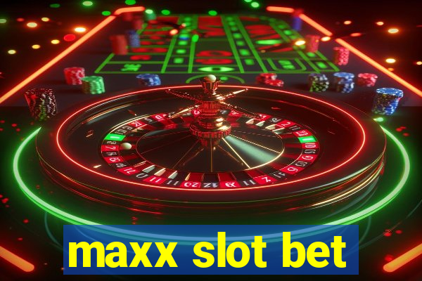 maxx slot bet