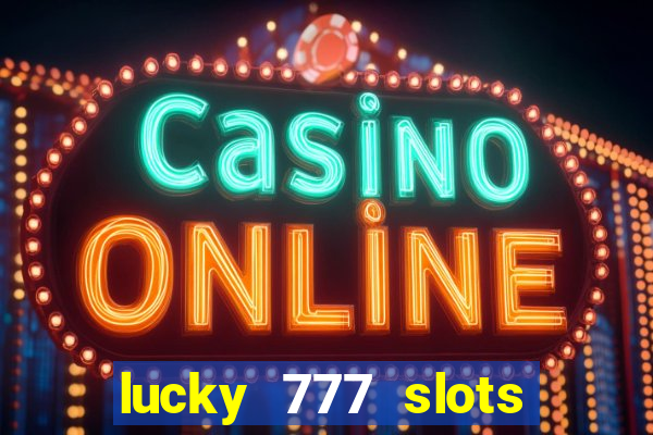 lucky 777 slots real money gcash