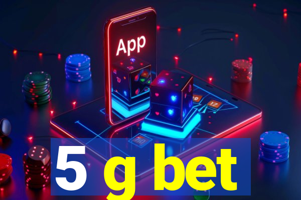 5 g bet