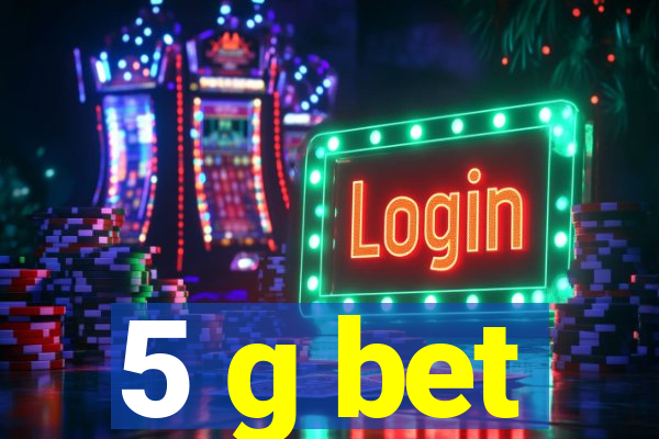 5 g bet