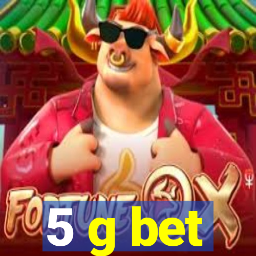 5 g bet