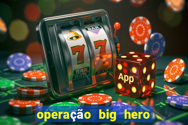 operação big hero assistir online