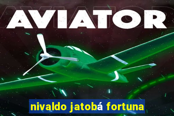 nivaldo jatobá fortuna