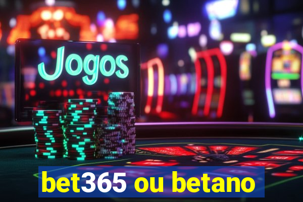 bet365 ou betano