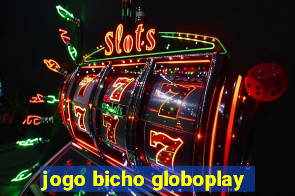 jogo bicho globoplay