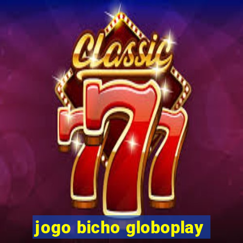 jogo bicho globoplay