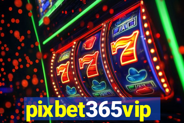 pixbet365vip