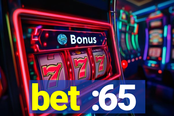 bet :65