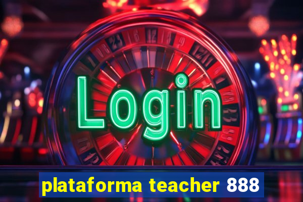 plataforma teacher 888