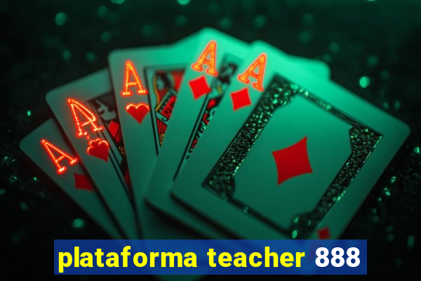 plataforma teacher 888