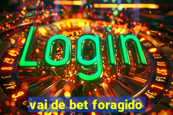 vai de bet foragido