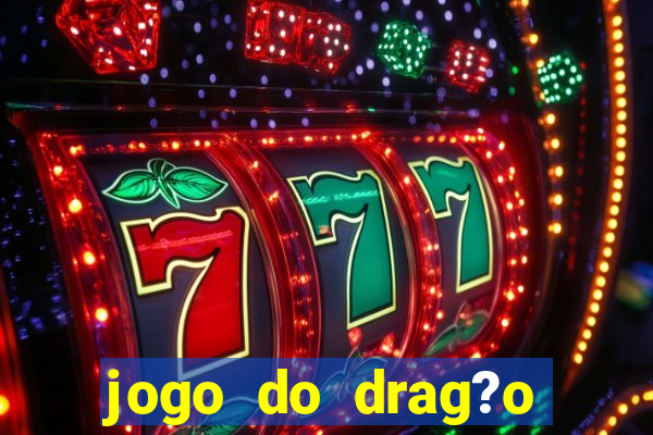 jogo do drag?o ganhar dinheiro