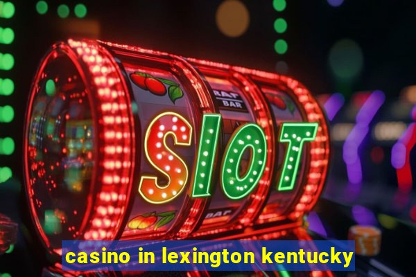 casino in lexington kentucky