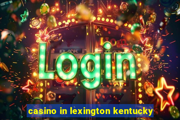 casino in lexington kentucky