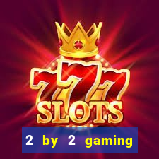 2 by 2 gaming online casino sites