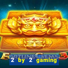 2 by 2 gaming online casino sites