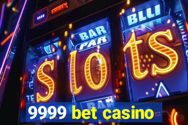 9999 bet casino