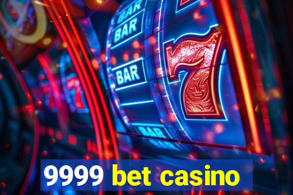 9999 bet casino