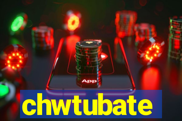 chwtubate