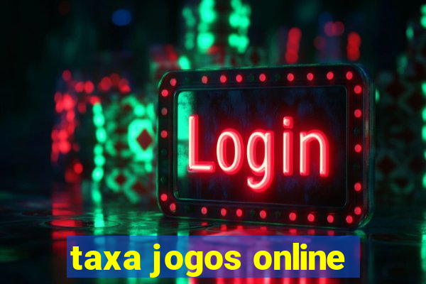 taxa jogos online