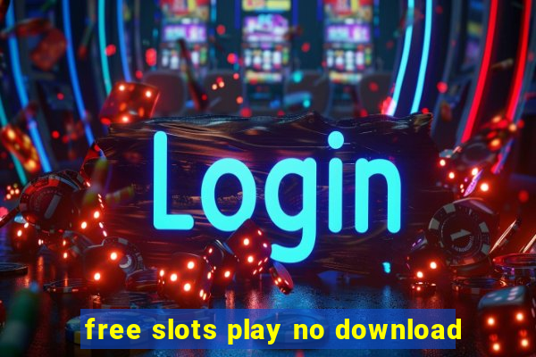 free slots play no download