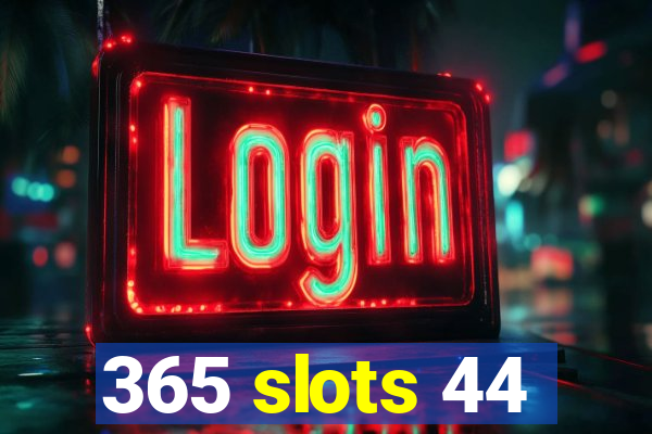 365 slots 44