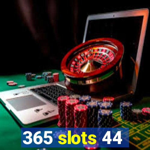 365 slots 44