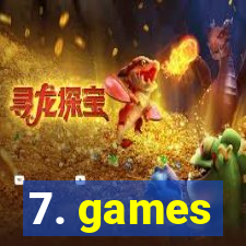 7. games